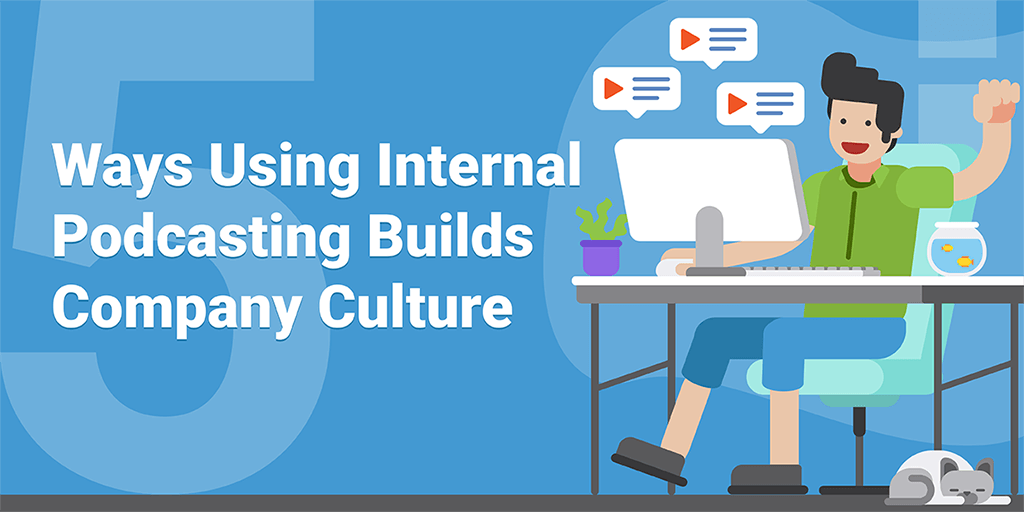 5 Ways Using Internal Podcasting Builds Company Culture