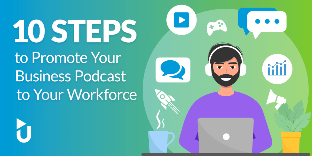 10 Steps to Promote Your Business Podcast to Your Workforce
