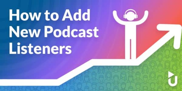 How To Add New Podcast Listeners