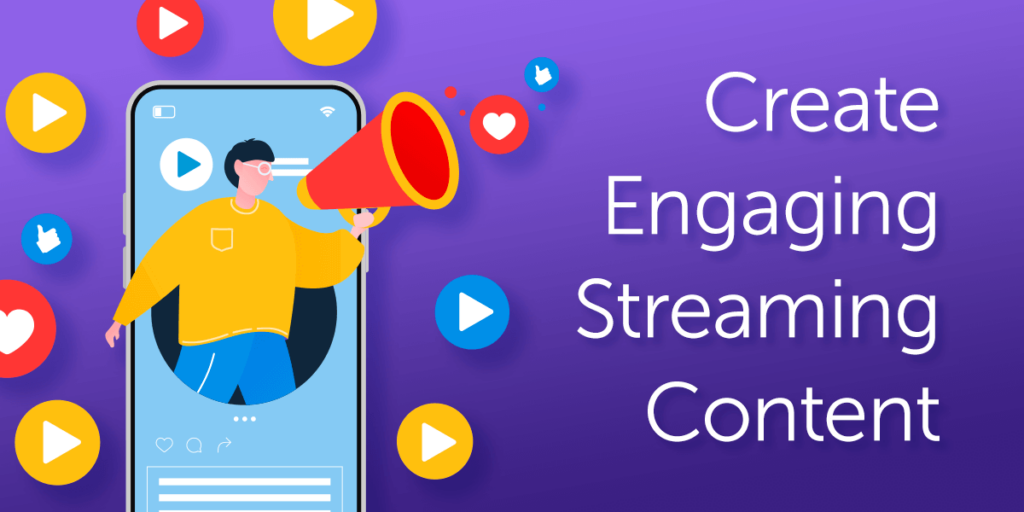 Create Engaging Content For Your Streaming Program