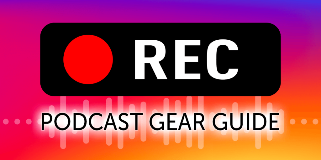 Podcast Gear Guide