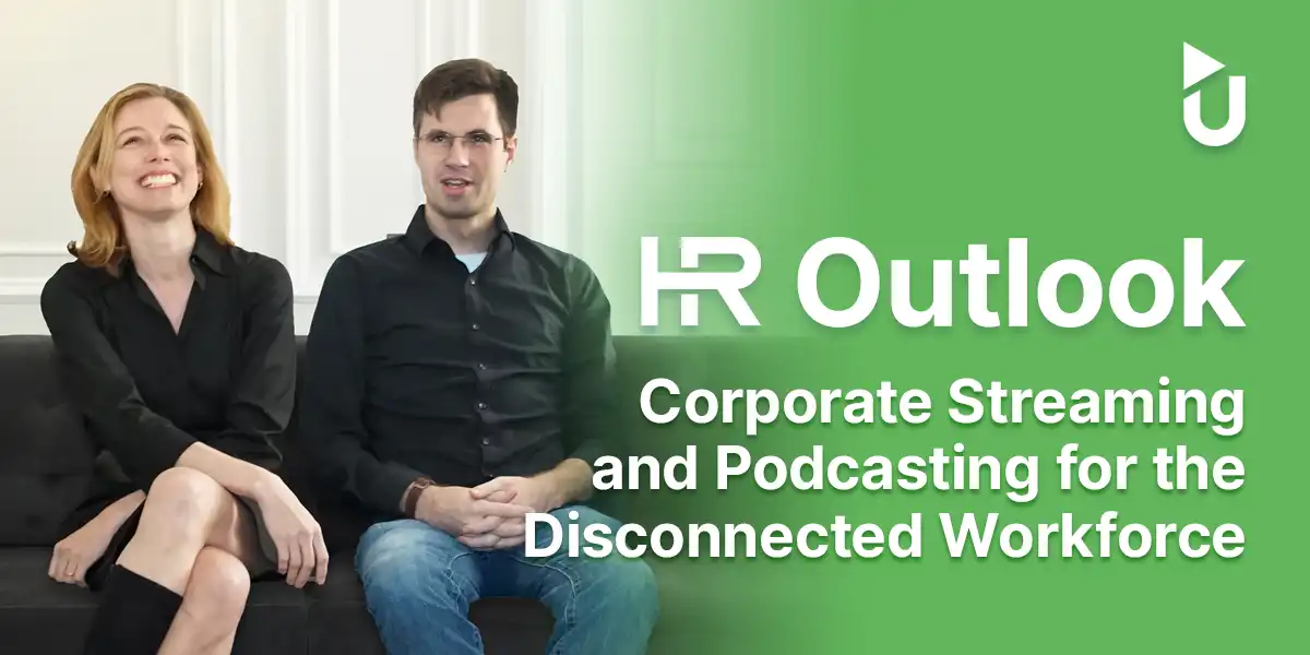 HR Outlook: Corporate Streaming and Podcasting for the Disconnected Workforce