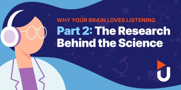 Why Your Brain Loves Listening - Part 2 - The Research Behind the Science