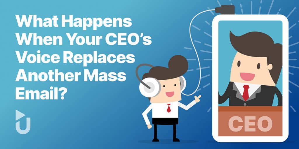 What Happens When Your CEO’s Voice Replaces Another Mass Email?