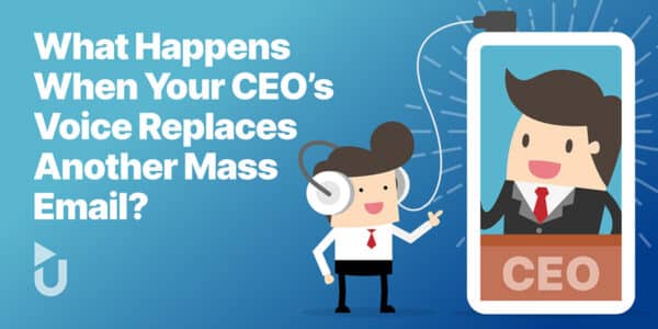 What Happens When Your CEO’s Voice Replaces Another Mass Email?