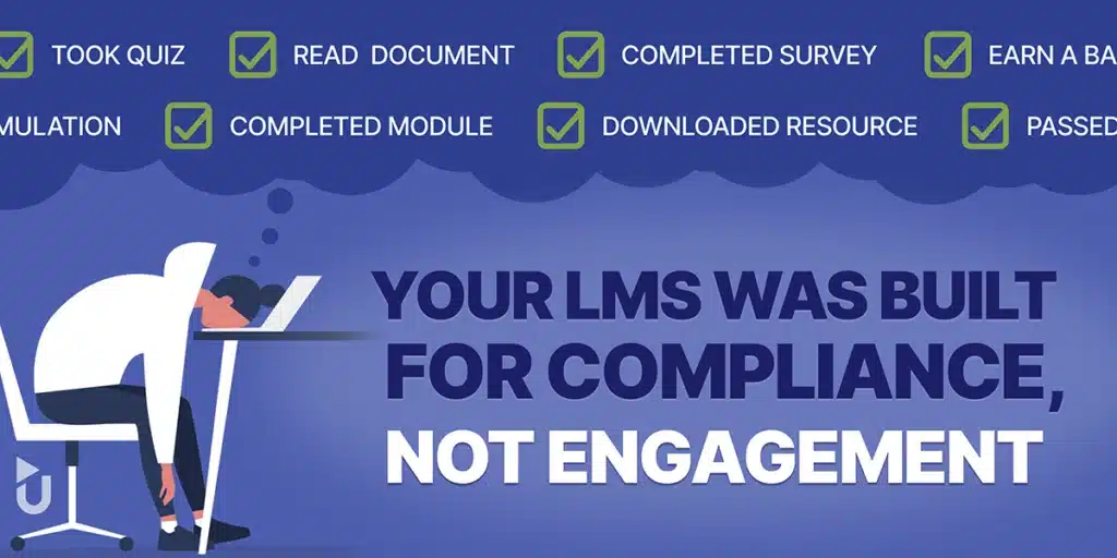 Your LMS Was Built for Compliance, Not Engagement