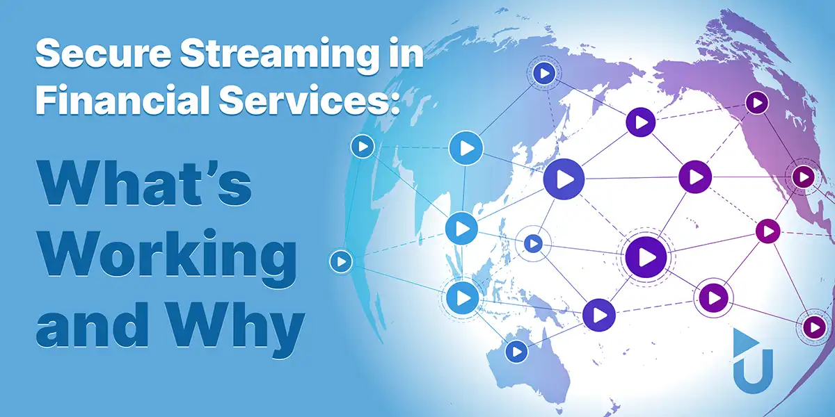 Secure Streaming in Financial Services: What’s Working and Why
