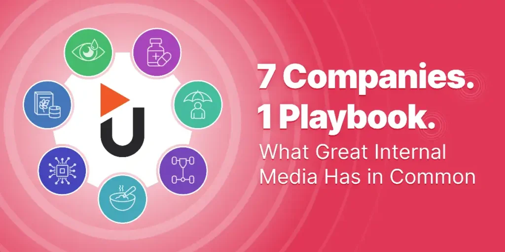 7 Companies. 1 Playbook. What Great Internal Media Has in Common