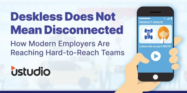 Deskless Does Not Mean Disconnected: How Modern Employers Are Reaching Hard-to-Reach Teams