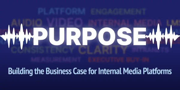 Purpose - Building the Business Case for Internal Media Platforms