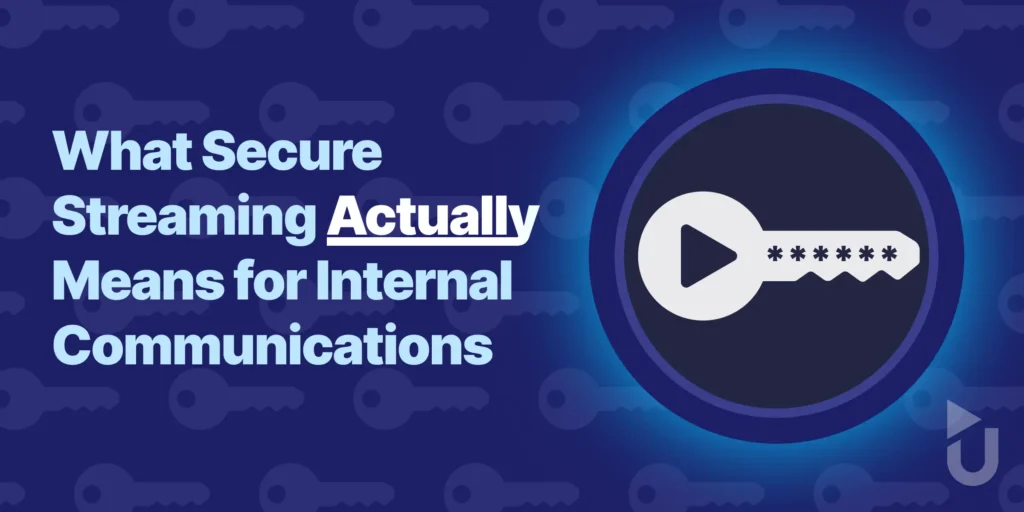 What Secure Streaming Actually Means for Internal Communications