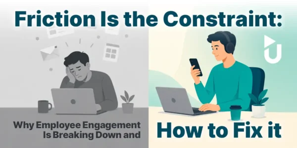 Friction Is the Constraint: Why Employee Engagement Is Breaking Down and How to Fix it