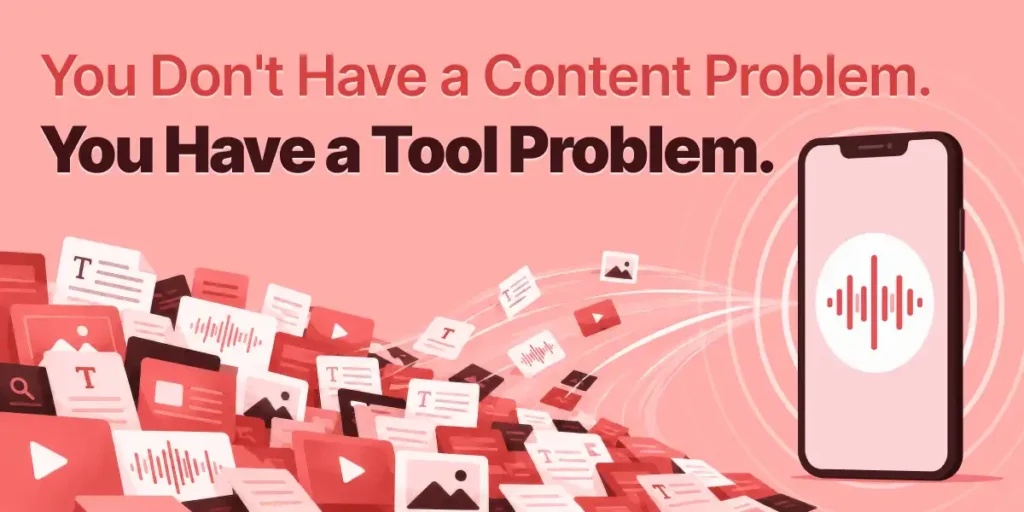 You Don't Have a Content Problem. You Have a Tool Problem.